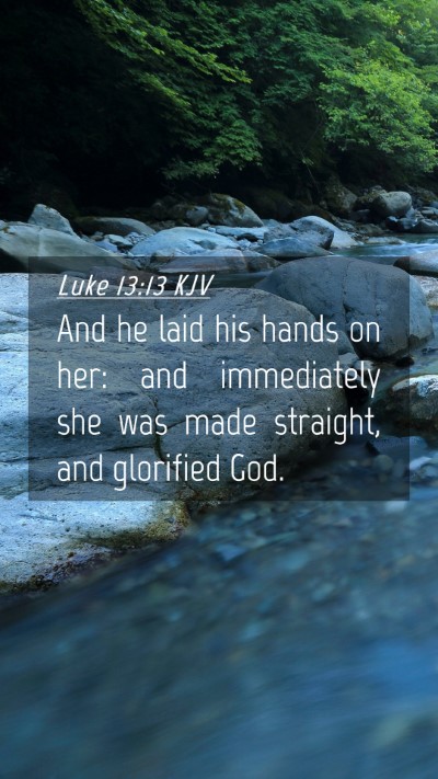 Picture 04 - Luke 13:13 KJV Mobile Phone Wallpaper - And he laid his hands on her: and immediately she - Mobile Bible Verse Wallpaper