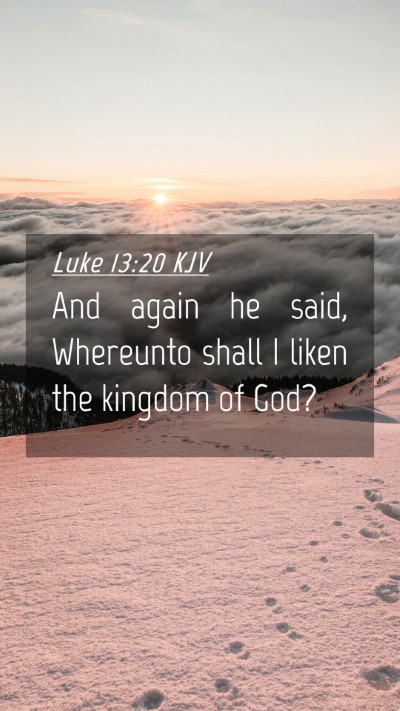 Picture 04 - Luke 13:20 KJV Mobile Phone Wallpaper - And again he said, Whereunto shall I liken the - Mobile Bible Verse Wallpaper