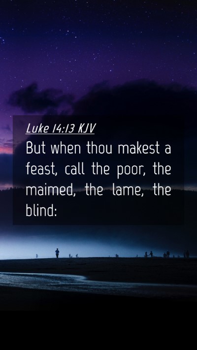 Picture 04 - Luke 14:13 KJV Mobile Phone Wallpaper - But when thou makest a feast, call the poor, the - Mobile Bible Verse Wallpaper