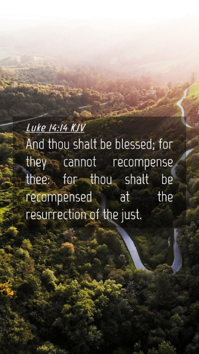 Picture 04 - Luke 14:14 KJV Mobile Phone Wallpaper - And thou shalt be blessed; for they cannot - Mobile Bible Verse Wallpaper