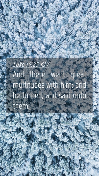 Picture 04 - Luke 14:25 KJV Mobile Phone Wallpaper - And there went great multitudes with him: and he - Mobile Bible Verse Wallpaper