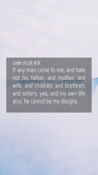 Picture 04 - Luke 14:26 KJV Mobile Phone Wallpaper - If any man come to me, and hate not his father, - Mobile Bible Verse Wallpaper