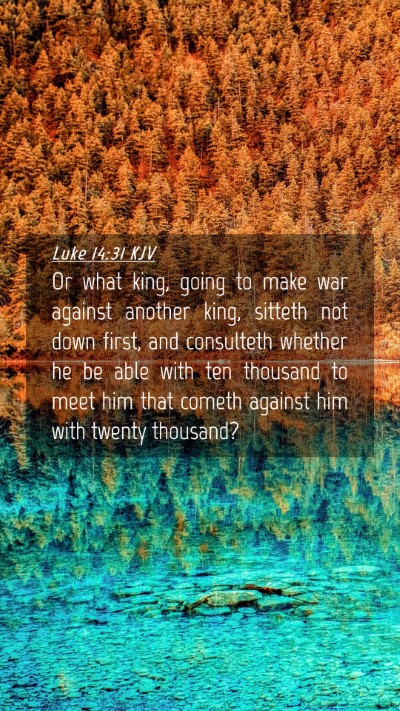 Picture 04 - Luke 14:31 KJV Mobile Phone Wallpaper - Or what king, going to make war against another - Mobile Bible Verse Wallpaper