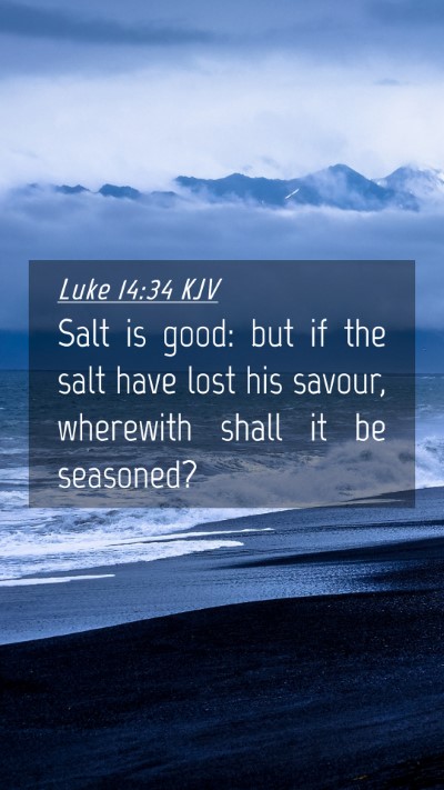 Picture 04 - Luke 14:34 KJV Mobile Phone Wallpaper - Salt is good: but if the salt have lost his - Mobile Bible Verse Wallpaper