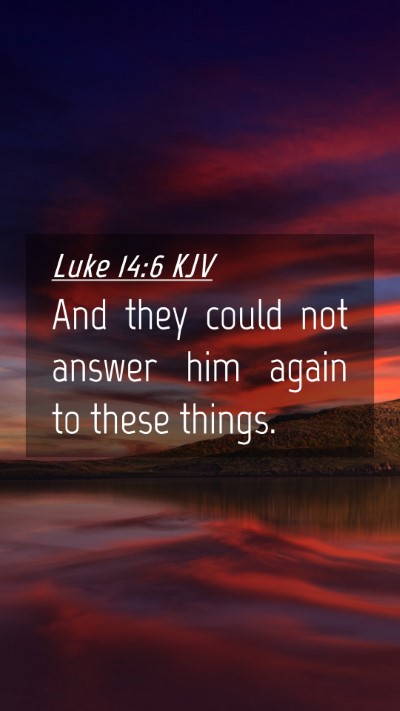 Picture 04 - Luke 14:6 KJV Mobile Phone Wallpaper - And they could not answer him again to these - Mobile Bible Verse Wallpaper