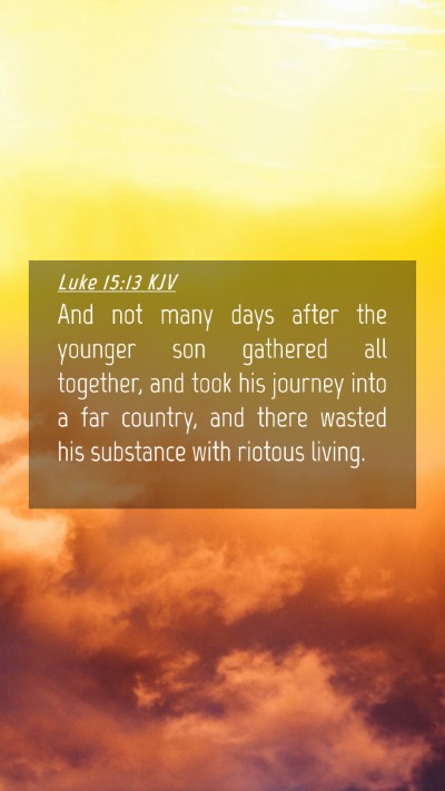 Picture 04 - Luke 15:13 KJV Mobile Phone Wallpaper - And not many days after the younger son gathered - Mobile Bible Verse Wallpaper