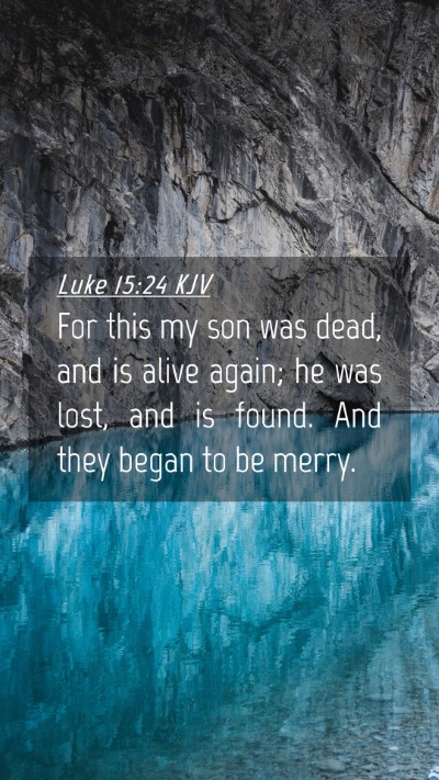 Picture 04 - Luke 15:24 KJV Mobile Phone Wallpaper - For this my son was dead, and is alive again; he - Mobile Bible Verse Wallpaper