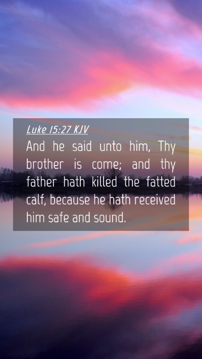 Picture 04 - Luke 15:27 KJV Mobile Phone Wallpaper - And he said unto him, Thy brother is come; and - Mobile Bible Verse Wallpaper