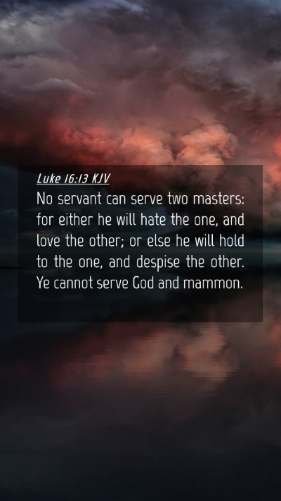 Picture 04 - Luke 16:13 KJV Mobile Phone Wallpaper - No servant can serve two masters: for either he - Mobile Bible Verse Wallpaper
