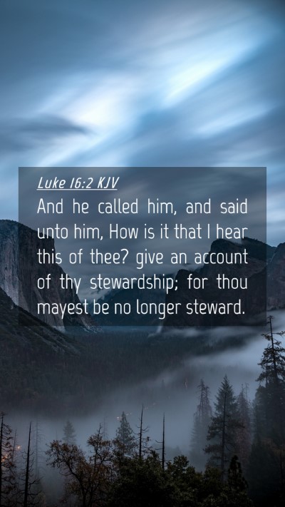 Picture 04 - Luke 16:2 KJV Mobile Phone Wallpaper - And he called him, and said unto him, How is it - Mobile Bible Verse Wallpaper