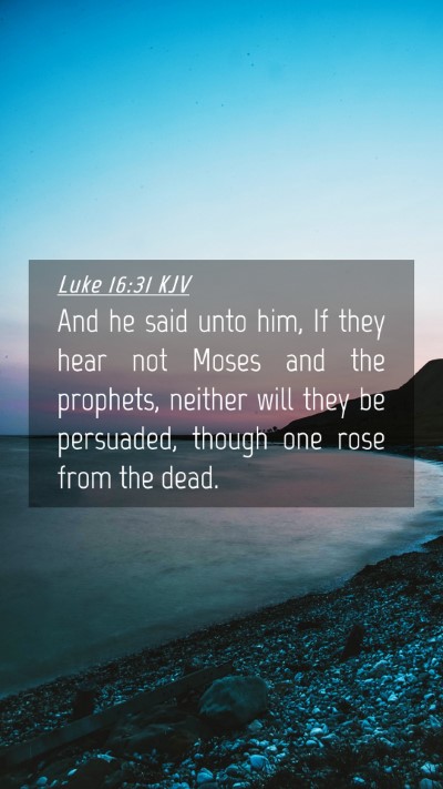 Picture 04 - Luke 16:31 KJV Mobile Phone Wallpaper - And he said unto him, If they hear not Moses and - Mobile Bible Verse Wallpaper