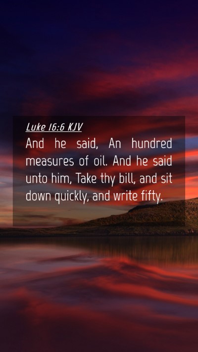 Picture 04 - Luke 16:6 KJV Mobile Phone Wallpaper - And he said, An hundred measures of oil. And he - Mobile Bible Verse Wallpaper