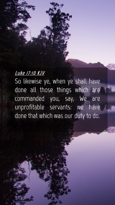 Picture 04 - Luke 17:10 KJV Mobile Phone Wallpaper - So likewise ye, when ye shall have done all those - Mobile Bible Verse Wallpaper
