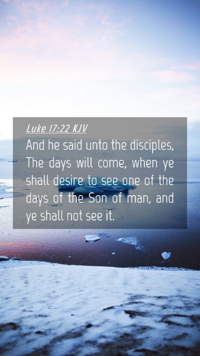 Picture 04 - Luke 17:22 KJV Mobile Phone Wallpaper - And he said unto the disciples, The days will - Mobile Bible Verse Wallpaper