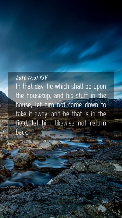Picture 04 - Luke 17:31 KJV Mobile Phone Wallpaper - In that day, he which shall be upon the housetop, - Mobile Bible Verse Wallpaper