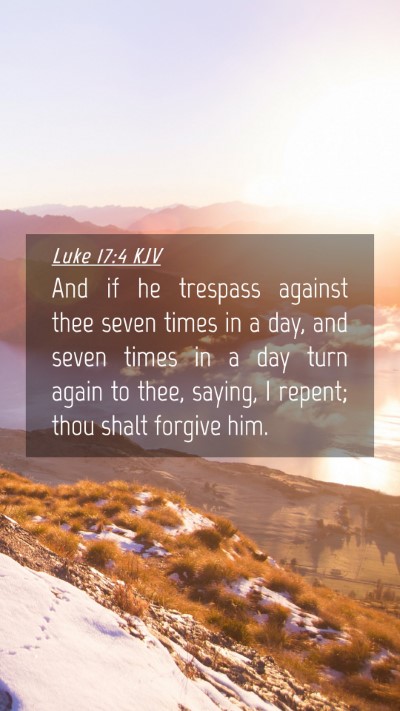 Picture 04 - Luke 17:4 KJV Mobile Phone Wallpaper - And if he trespass against thee seven times in a - Mobile Bible Verse Wallpaper