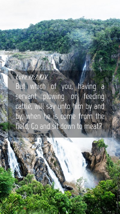 Picture 04 - Luke 17:7 KJV Mobile Phone Wallpaper - But which of you, having a servant plowing or - Mobile Bible Verse Wallpaper
