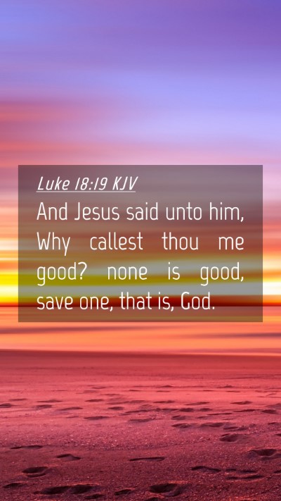 Picture 04 - Luke 18:19 KJV Mobile Phone Wallpaper - And Jesus said unto him, Why callest thou me - Mobile Bible Verse Wallpaper