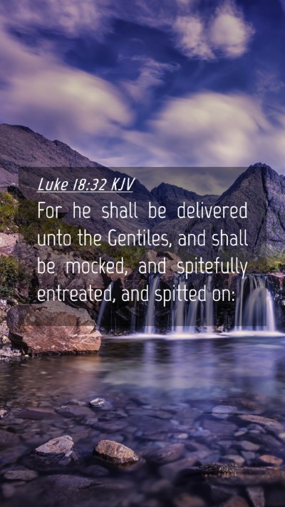 Picture 04 - Luke 18:32 KJV Mobile Phone Wallpaper - For he shall be delivered unto the Gentiles, and - Mobile Bible Verse Wallpaper