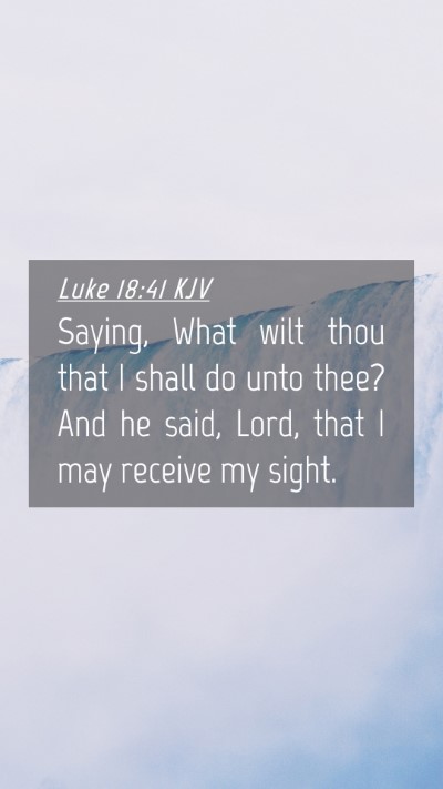 Picture 04 - Luke 18:41 KJV Mobile Phone Wallpaper - Saying, What wilt thou that I shall do unto thee? - Mobile Bible Verse Wallpaper