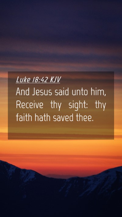Picture 04 - Luke 18:42 KJV Mobile Phone Wallpaper - And Jesus said unto him, Receive thy sight: thy - Mobile Bible Verse Wallpaper