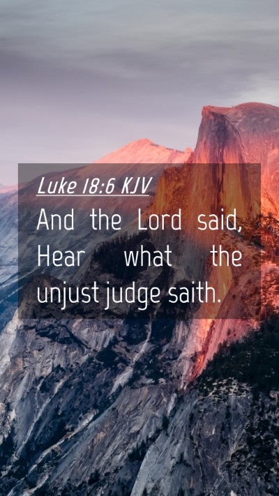 Picture 04 - Luke 18:6 KJV Mobile Phone Wallpaper - And the Lord said, Hear what the unjust judge - Mobile Bible Verse Wallpaper