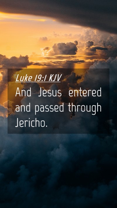 Picture 04 - Luke 19:1 KJV Mobile Phone Wallpaper - And Jesus entered and passed through - Mobile Bible Verse Wallpaper