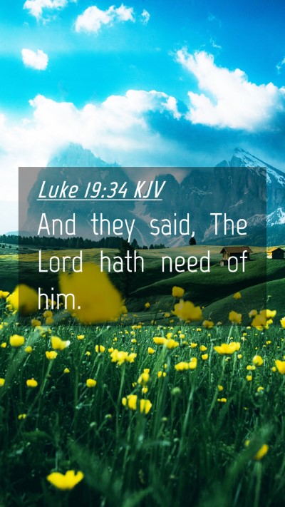 Picture 04 - Luke 19:34 KJV Mobile Phone Wallpaper - And they said, The Lord hath need of - Mobile Bible Verse Wallpaper