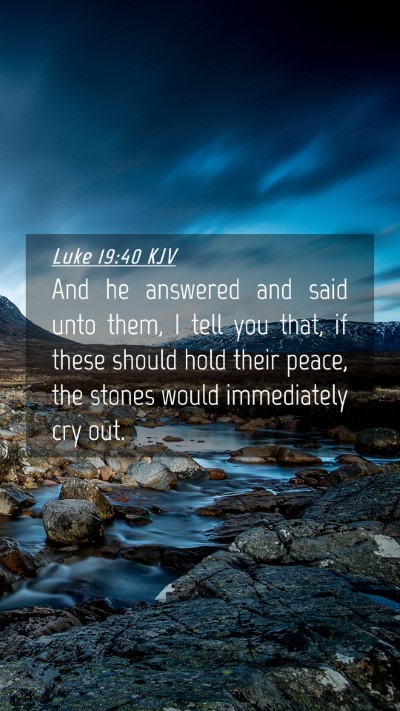 Picture 04 - Luke 19:40 KJV Mobile Phone Wallpaper - And he answered and said unto them, I tell you - Mobile Bible Verse Wallpaper