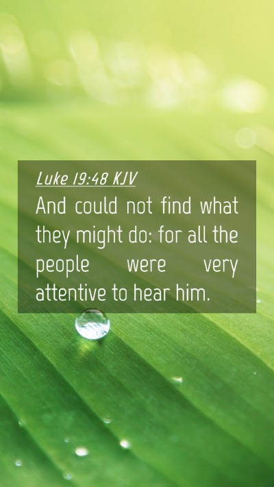 Picture 04 - Luke 19:48 KJV Mobile Phone Wallpaper - And could not find what they might do: for all - Mobile Bible Verse Wallpaper
