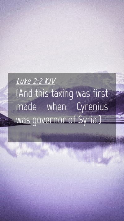 Picture 04 - Luke 2:2 KJV Mobile Phone Wallpaper - (And this taxing was first made when Cyrenius was - Mobile Bible Verse Wallpaper