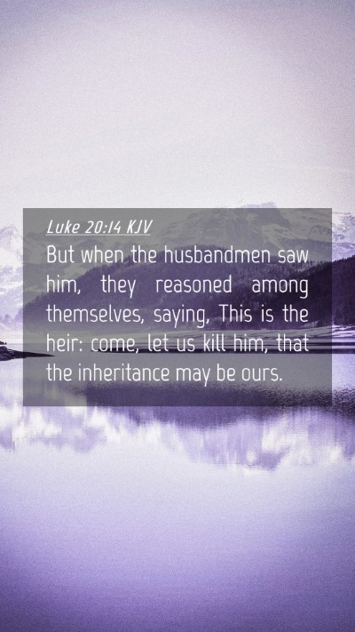 Picture 04 - Luke 20:14 KJV Mobile Phone Wallpaper - But when the husbandmen saw him, they reasoned - Mobile Bible Verse Wallpaper