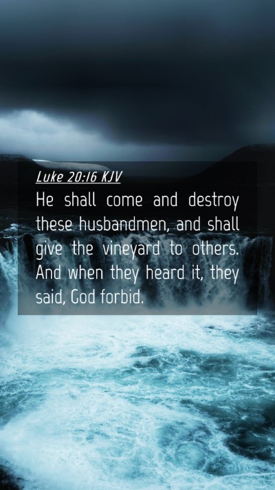 Picture 04 - Luke 20:16 KJV Mobile Phone Wallpaper - He shall come and destroy these husbandmen, and - Mobile Bible Verse Wallpaper