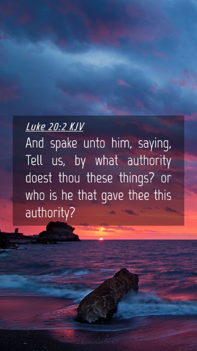 Picture 04 - Luke 20:2 KJV Mobile Phone Wallpaper - And spake unto him, saying, Tell us, by what - Mobile Bible Verse Wallpaper