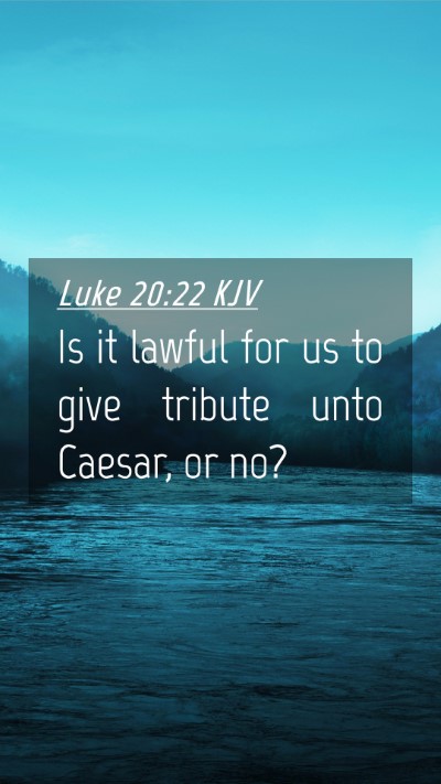 Picture 04 - Luke 20:22 KJV Mobile Phone Wallpaper - Is it lawful for us to give tribute unto Caesar, - Mobile Bible Verse Wallpaper