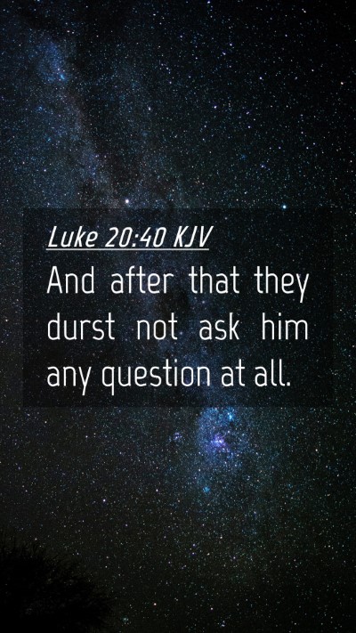 Picture 04 - Luke 20:40 KJV Mobile Phone Wallpaper - And after that they durst not ask him any - Mobile Bible Verse Wallpaper