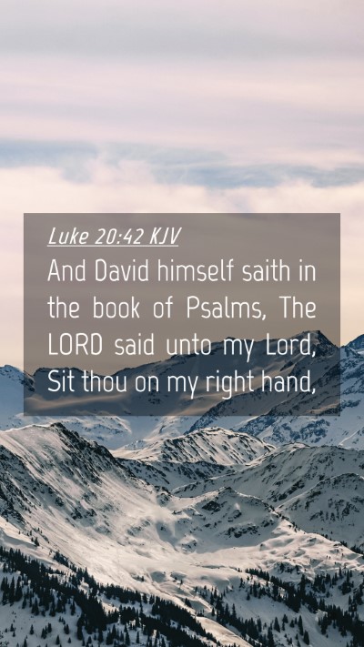 Picture 04 - Luke 20:42 KJV Mobile Phone Wallpaper - And David himself saith in the book of Psalms, - Mobile Bible Verse Wallpaper