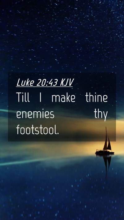 Picture 04 - Luke 20:43 KJV Mobile Phone Wallpaper - Till I make thine enemies thy - Mobile Bible Verse Wallpaper