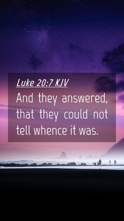 Picture 04 - Luke 20:7 KJV Mobile Phone Wallpaper - And they answered, that they could not tell - Mobile Bible Verse Wallpaper