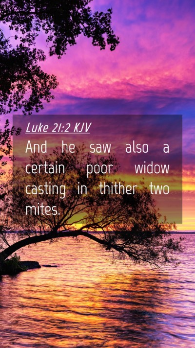 Picture 04 - Luke 21:2 KJV Mobile Phone Wallpaper - And he saw also a certain poor widow casting in - Mobile Bible Verse Wallpaper
