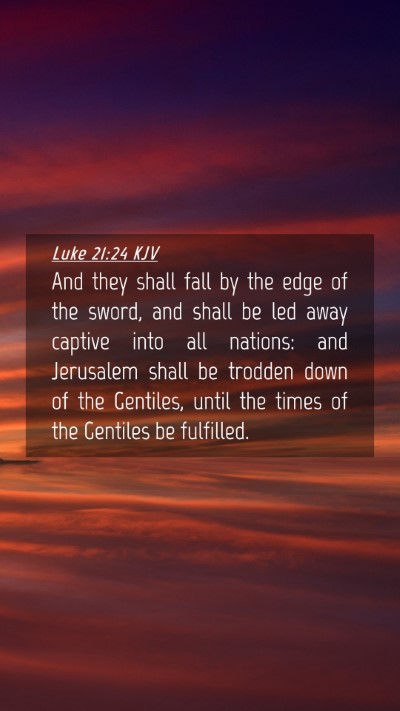 Picture 04 - Luke 21:24 KJV Mobile Phone Wallpaper - And they shall fall by the edge of the sword, and - Mobile Bible Verse Wallpaper