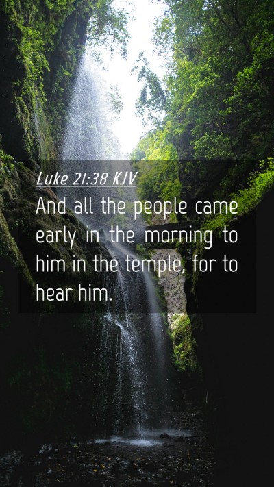 Picture 04 - Luke 21:38 KJV Mobile Phone Wallpaper - And all the people came early in the morning to - Mobile Bible Verse Wallpaper
