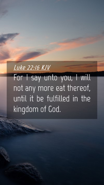 Picture 04 - Luke 22:16 KJV Mobile Phone Wallpaper - For I say unto you, I will not any more eat - Mobile Bible Verse Wallpaper