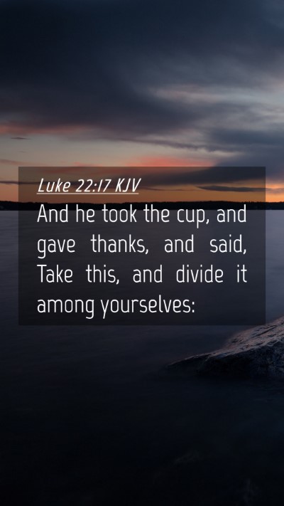 Picture 04 - Luke 22:17 KJV Mobile Phone Wallpaper - And he took the cup, and gave thanks, and said, - Mobile Bible Verse Wallpaper