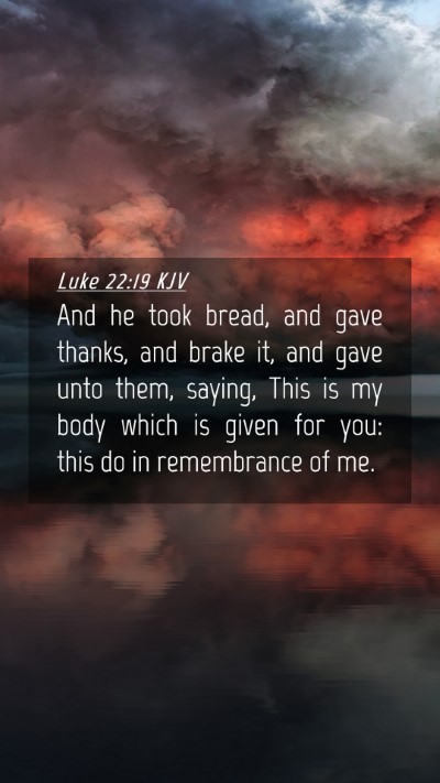 Picture 04 - Luke 22:19 KJV Mobile Phone Wallpaper - And he took bread, and gave thanks, and brake it, - Mobile Bible Verse Wallpaper