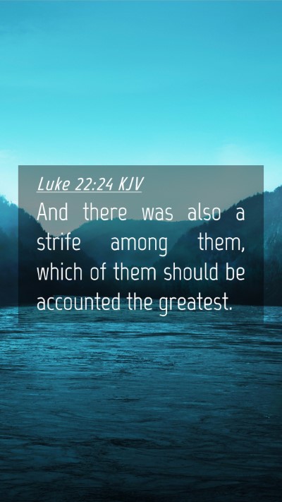 Picture 04 - Luke 22:24 KJV Mobile Phone Wallpaper - And there was also a strife among them, which of - Mobile Bible Verse Wallpaper