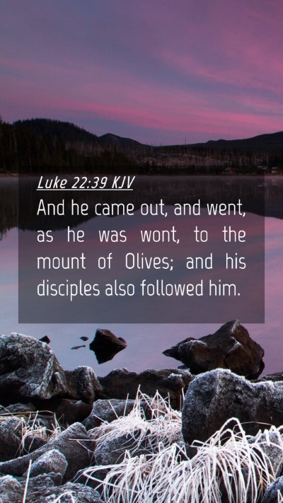 Picture 04 - Luke 22:39 KJV Mobile Phone Wallpaper - And he came out, and went, as he was wont, to the - Mobile Bible Verse Wallpaper