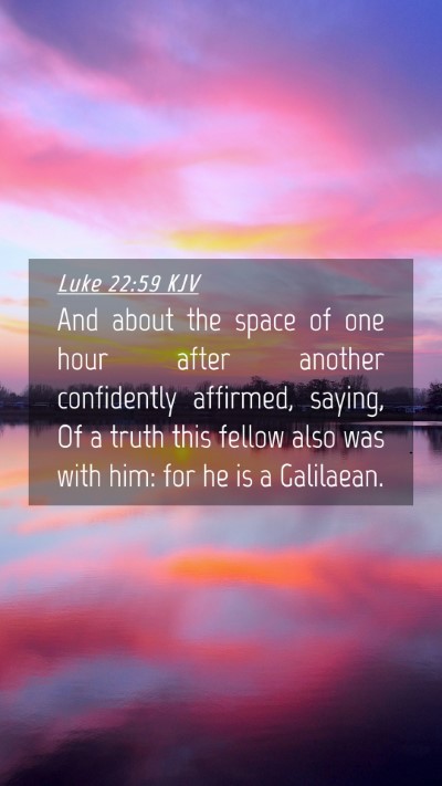 Picture 04 - Luke 22:59 KJV Mobile Phone Wallpaper - And about the space of one hour after another - Mobile Bible Verse Wallpaper