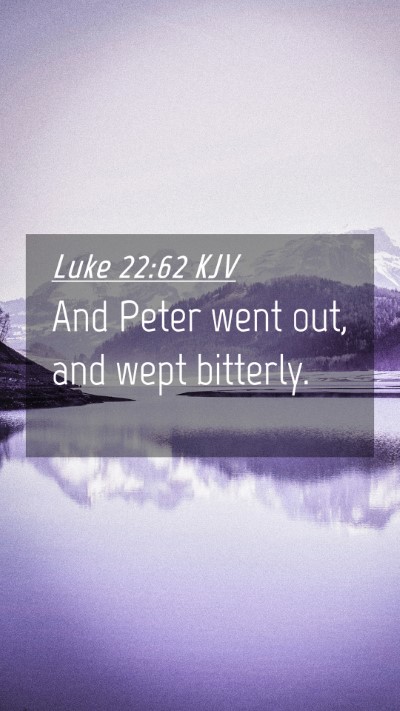Picture 04 - Luke 22:62 KJV Mobile Phone Wallpaper - And Peter went out, and wept - Mobile Bible Verse Wallpaper