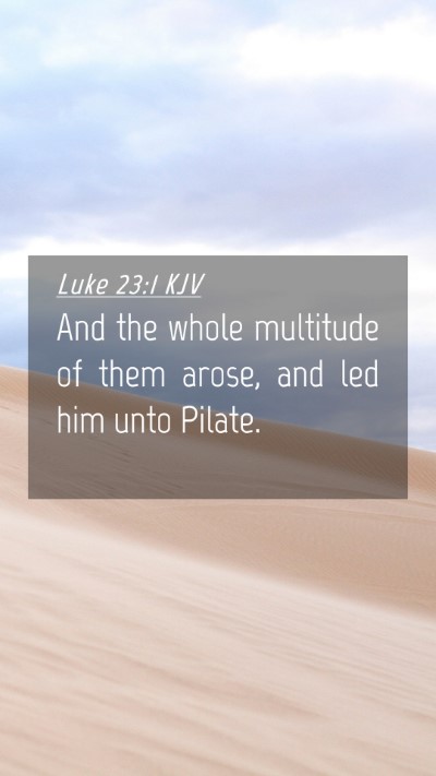 Picture 04 - Luke 23:1 KJV Mobile Phone Wallpaper - And the whole multitude of them arose, and led - Mobile Bible Verse Wallpaper